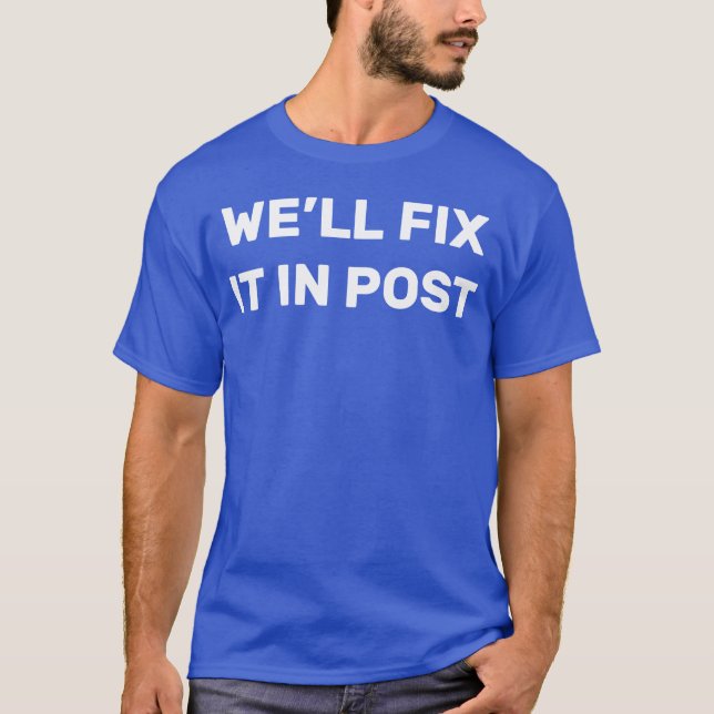 Cinematographer Well Fi It In Post Movie Editing f T-Shirt (Front)