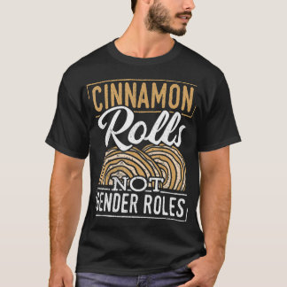 Cinnamon rolls not gender roles  Gender Community  T-Shirt