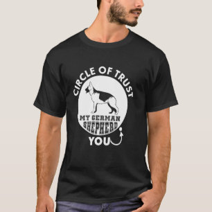 Circle Of Trust My German Shepherd You T-Shirt