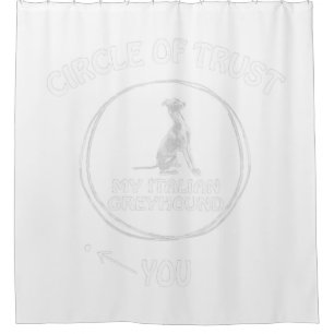 Circle Of Trust My Italian Greyhound Funny Dog. Shower Curtain