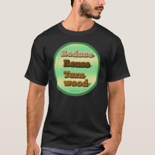 Circle "Reduce, Reuse, Turn Wood" Shirt