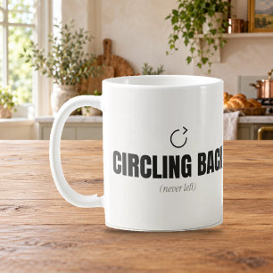 Circling Back Never Left Funny Office Mug