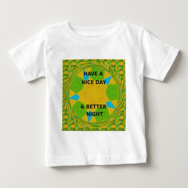Circular Design  "Have a Nice Day & Better Night" Baby T-Shirt (Front)