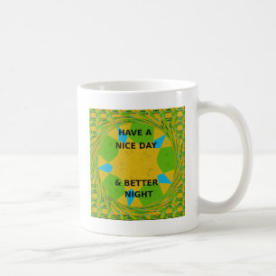 Circular Design "Have a Nice Day & Better Night" Coffee Mug