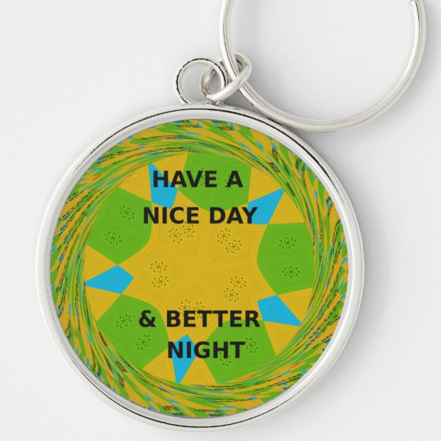 Circular Design  "Have a Nice Day & Better Night" Key Ring (Front)