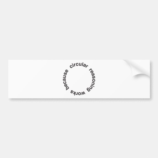 Circular Reasoning Bumper Sticker (Front)