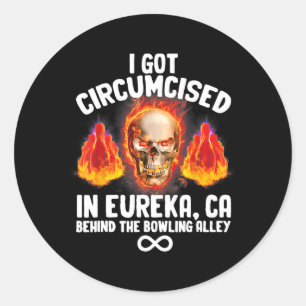 Circumcised Bowling I Got Circumcised In Eureka Ca Classic Round Sticker