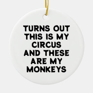 Circus Monkeys Funny Quote Turns Out This is My Ceramic Tree Decoration