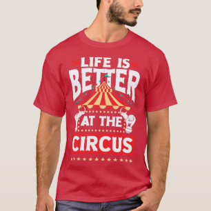 Circus Performer Life Is Better At The Circus T-Shirt