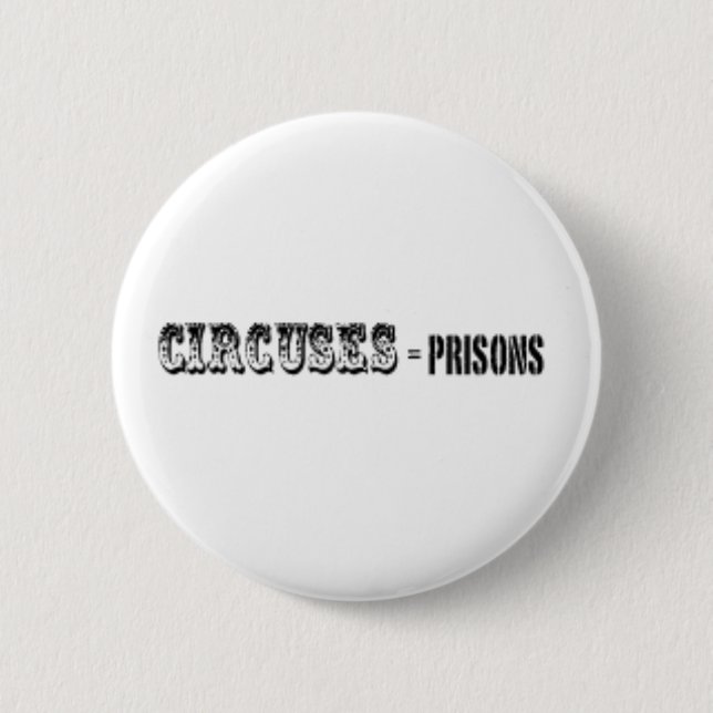 Circuses = Prisons 6 Cm Round Badge (Front)
