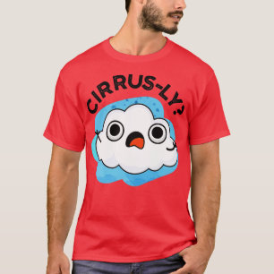 Cirrusly Cute Weather Cirrus Cloud Pun 1 T-Shirt