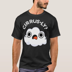 Cirrusly Cute Weather Cirrus Cloud Pun T-Shirt