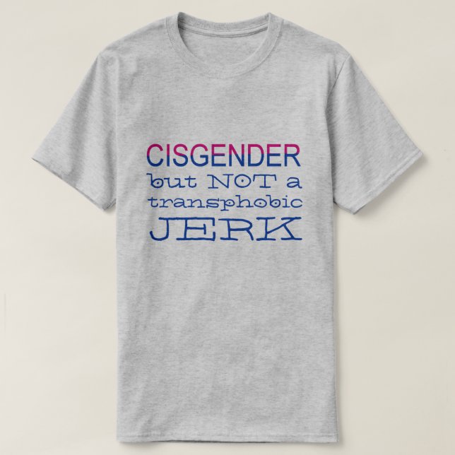 Cisgender But NOT Transphobic LGBT Ally T-Shirt (Design Front)