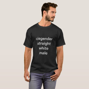Cisgender Straight White Male T-Shirt