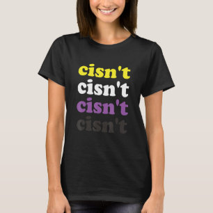 Cisn't Non Binary Pride Nonbinary Flag Cisgender P T-Shirt