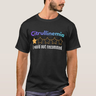 Citrullinemia I Would Not Recommend Warrior Gift T-Shirt