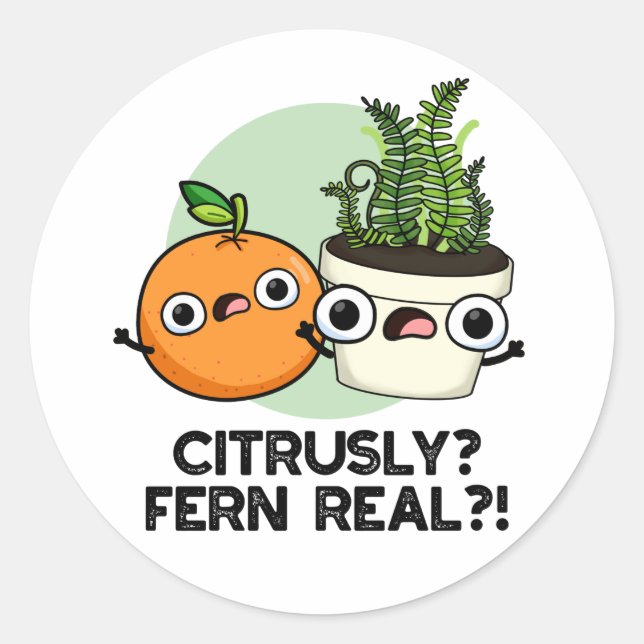 Citrusly Fern Real Funny Citrus Plant Pun  Classic Round Sticker (Front)