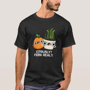 Citrusly Fern Real Funny Fruit Plant Pun Dark BG T-Shirt