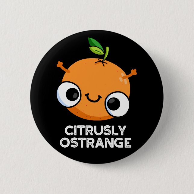 Citrusly Ostrange Funny Strange Orange Pun Dark BG 6 Cm Round Badge (Front)