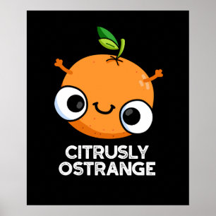Citrusly Ostrange Funny Strange Orange Pun Dark BG Poster