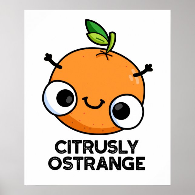 Citrusly Ostrange Funny Strange Orange Pun  Poster (Front)