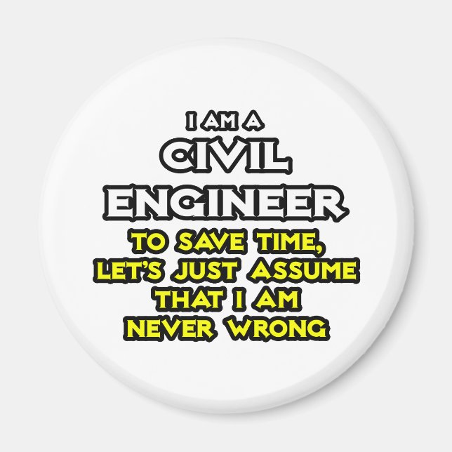 Civil Engineer...Assume I Am Never Wrong Magnet (Front)