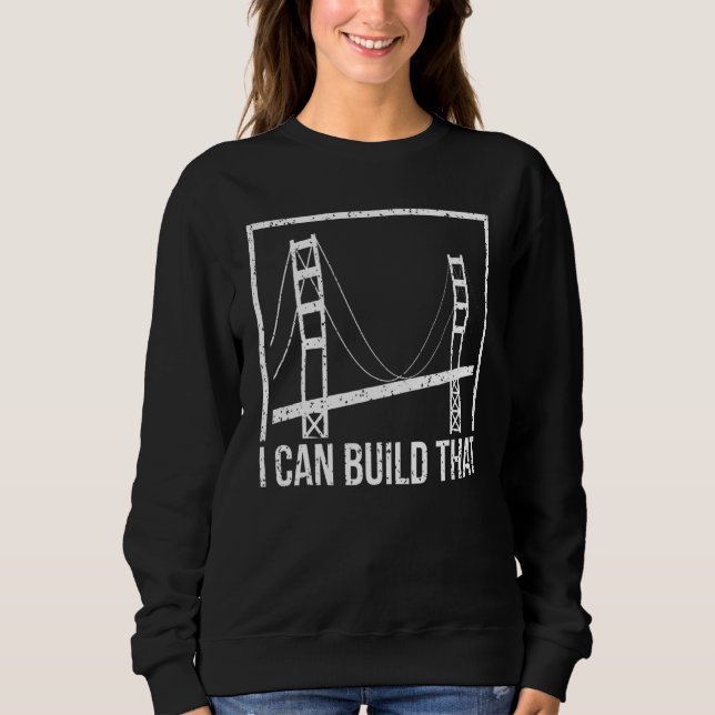 Civil Engineer Build That Civil Engineering Week Sweatshirt (Front)