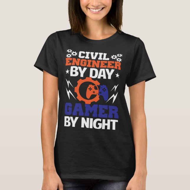 Civil Engineer By Day Gamer By Night Engineering B T-Shirt (Front)