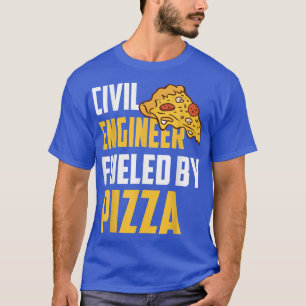 Civil Engineer Fuelled by Pizza - Pizza Lover Civi T-Shirt