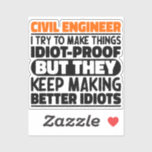 Civil Engineer I Try To Make Things Funny Quotes<br><div class="desc">Funny Civil Engineer Sayings "Civil Engineer I Try To Make Things Idiot Proof But They Keep Making Better Idiots". Grab this Funny Civil Engineer design as a funny gifts for an awesome mum,  dad or friend.</div>