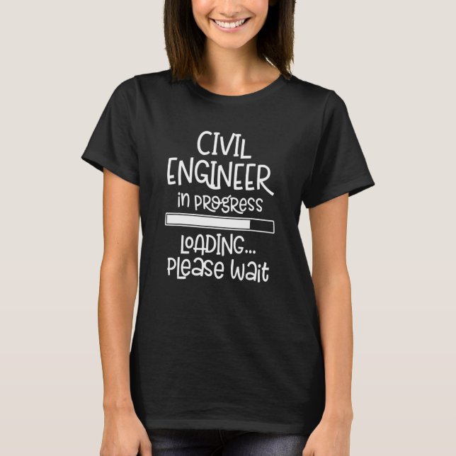 Civil Engineer in Progress Loading T-Shirt (Front)