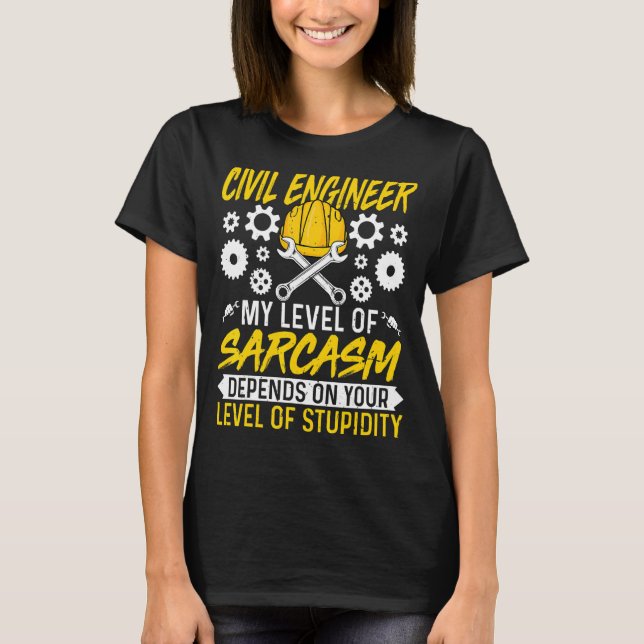 Civil Engineer Sarcasm   Civil Engineer Engineerin T-Shirt (Front)