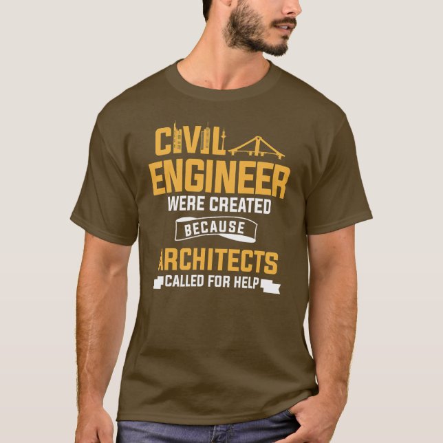 Civil Engineer Were Created Because Architects T-Shirt (Front)