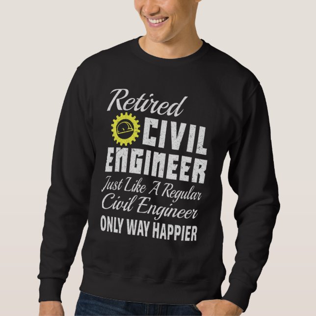 Civil Engineering Civil Engineer Retired Civil Eng Sweatshirt (Front)