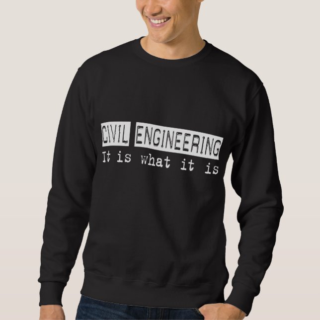 Civil Engineering It Is Sweatshirt (Front)