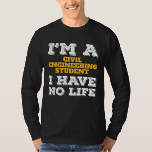 Civil Engineering Student No Life Civil Engineerin T-Shirt