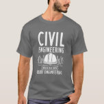 Civil Engineering Way Better Funny Dad Birthday T-Shirt<br><div class="desc">Funny modern civil engineer saying for those moments when you want to make strangers smile or brighten someone's day. This engineering joke features white grunge typography and the quote says "Civil Engineering Way Better Than Rude Engineering"  Funny play on words for engineers with a good sense of humour</div>