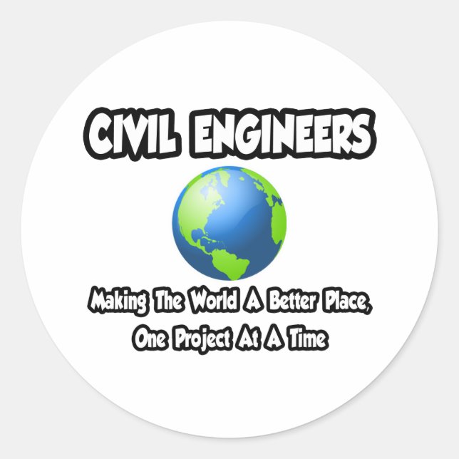 Civil Engineers...Making World a Better Place Classic Round Sticker (Front)