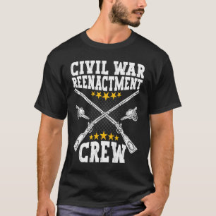 Civil War Reenactment Crew American Civil War Ree T-Shirt