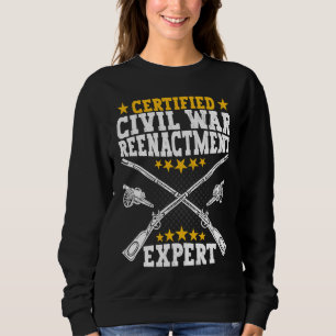 Civil War Reenactment Expert  American Civil War R Sweatshirt
