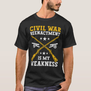 Civil War Reenactment weakness American Civil War  T-Shirt