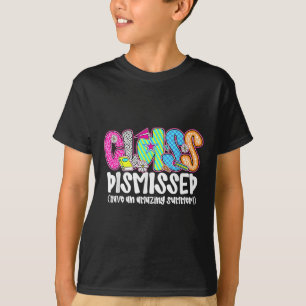 Cl Dismissed Have An Amazing Summer Last Day Of Sc T-Shirt