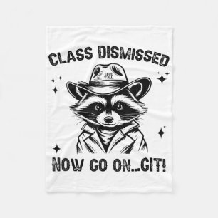Cl Dismissed Now Go On Git Love Yall Racoon Teach Fleece Blanket