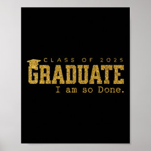 Cl Of 2025 Graduate I Am So Done Funny Graduation  Poster