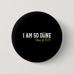Cl Of 2025 I Am So Done Graduation For Him Her Wom 6 Cm Round Badge