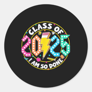 Cl Of 2025 I Am So Done Graduation For Him Her Wom Classic Round Sticker