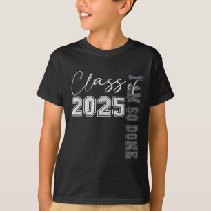 Cl Of 2025 I Am So Done Graduation For Him Her Wom T-Shirt