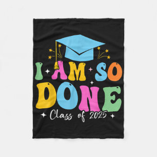 Cl Of 2025 I Am So Done Senior 2025 Graduation  Fleece Blanket