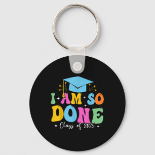 Cl Of 2025 I Am So Done Senior 2025 Graduation  Key Ring