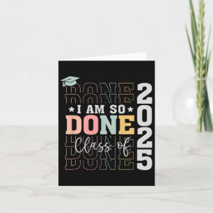 Cl Of 2025 I Am So Done Senior 2025 Graduation Stu Card